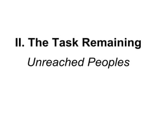 II. The Task Remaining
Unreached Peoples

 