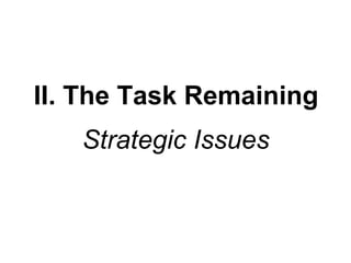 II. The Task Remaining
Strategic Issues

 