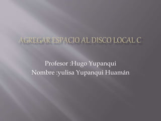 Profesor :Hugo Yupanqui 
Nombre :yulisa Yupanqui Huamán 
 
