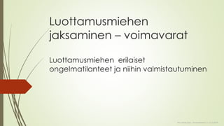 Luottamusmiehen jaksaminen –voimavaratLuottamusmiehen erilaiset ongelmatilanteet ja niihin valmistautuminen 
Eira Ylitalo-Salo, LM konferenssi 11-12.10.2014 
 