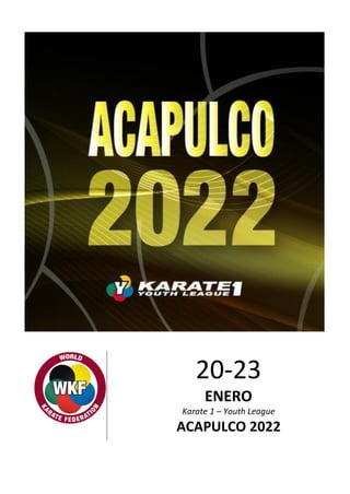 20-23
ENERO
Karate 1 – Youth League
ACAPULCO 2022
 