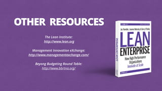 The Lean Institute:
http://www.lean.org
!
Management Innovation eXchange:
http://www.managementexchange.com/
!
Beyong Budgeting Round Table:
http://www.bbrtna.org/
OTHER RESOURCES
 