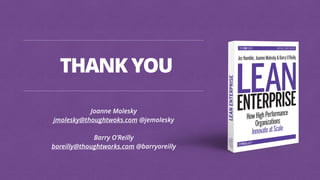 THANK YOU
Joanne Molesky
jmolesky@thoughtwoks.com @jemolesky
!
Barry O’Reilly 
boreilly@thoughtworks.com @barryoreilly
 