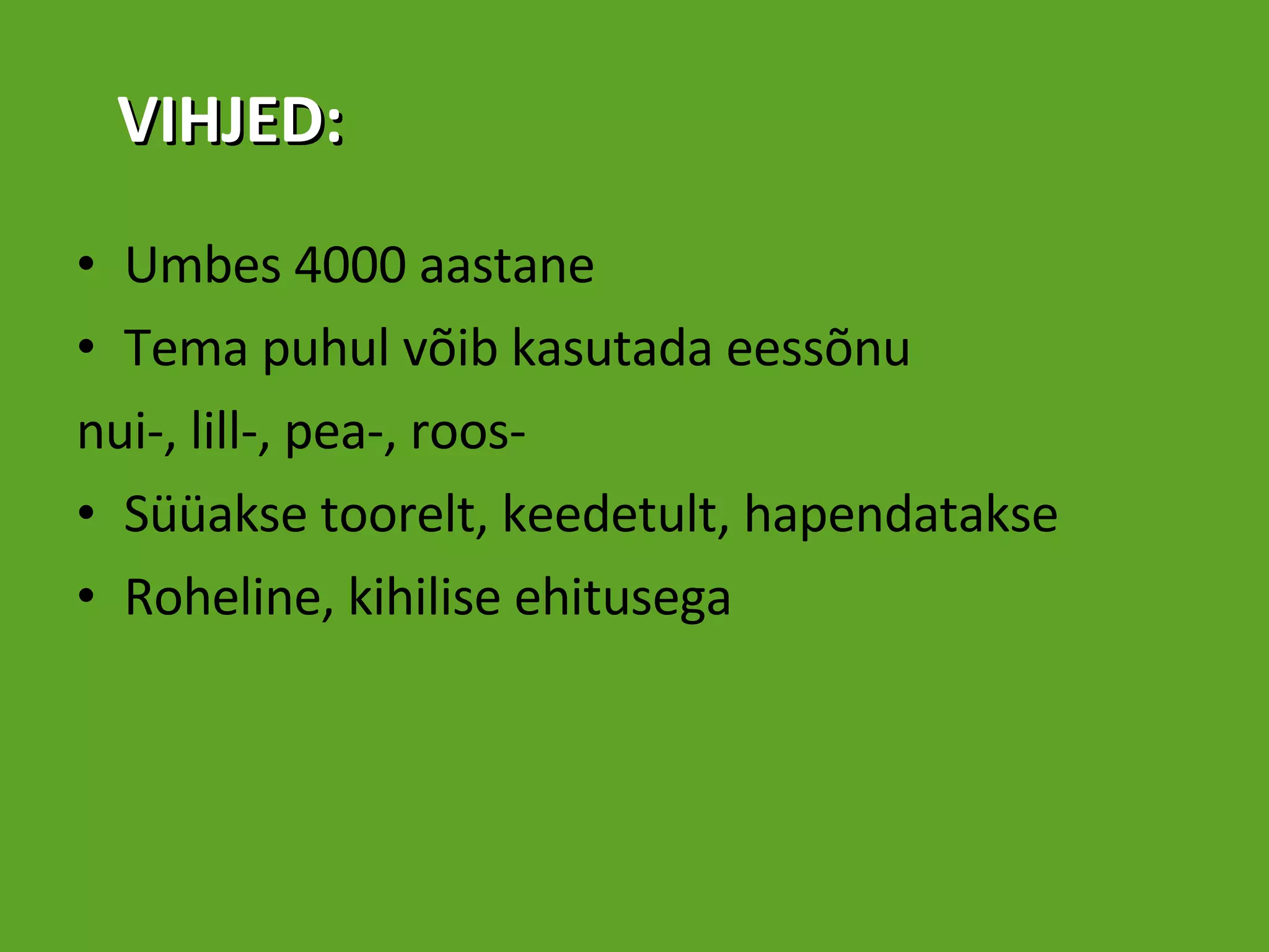 Umbes 4000 aastane Tema puhul võib kasutada eessõnu nui-, lill-, pea-, roos- Süüakse toorelt, keedetult, hapendatakse Roheline, kihilise ehitusega VIHJED: 