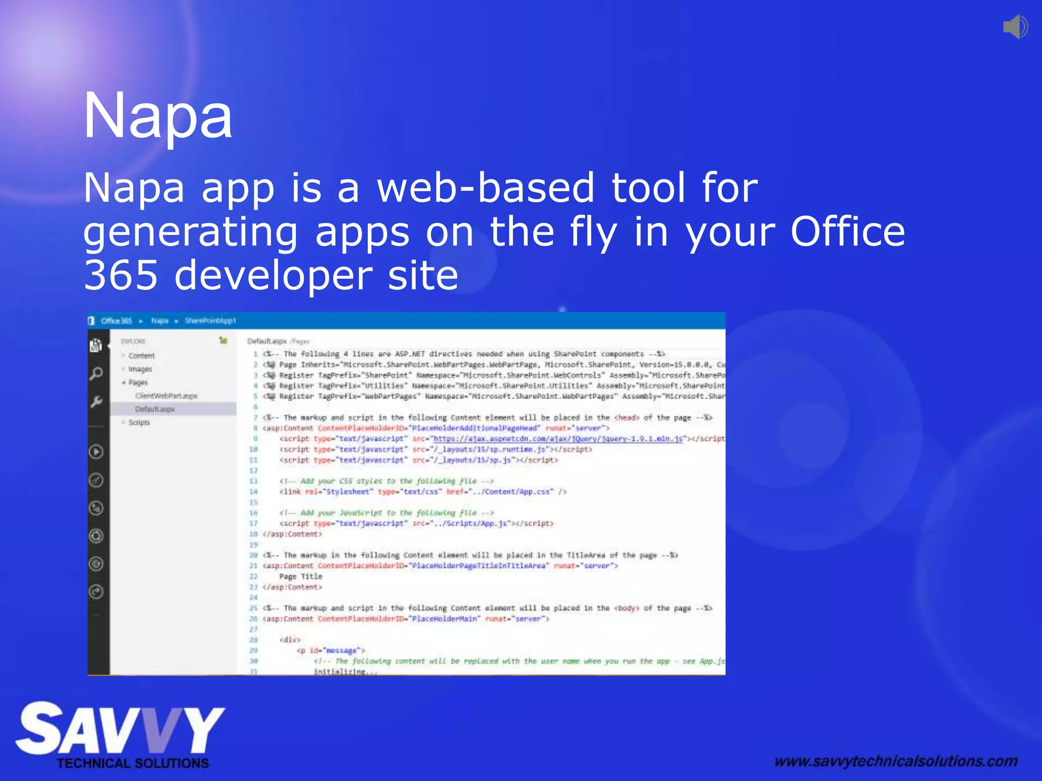 Napa
Napa app is a web-based tool for
generating apps on the fly in your Office
365 developer site
 