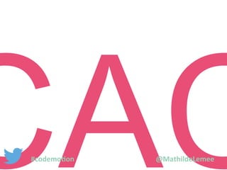 CAC 
#codemotion @MathildeLemee 
 