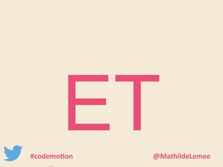 ET 
SI … #codemotion @MathildeLemee 
 
