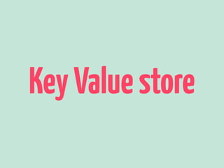 Key Value store 
 