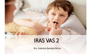 IRAS VAS 2
Dra. Gabriela Berdeja Torres
 