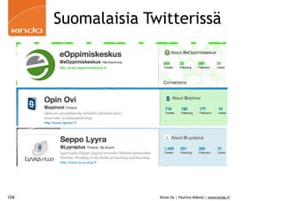 Suomalaisia Twitterissä




104                 Kinda Oy | Pauliina Mäkelä | www.kinda.fi
 