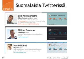 Suomalaisia Twitterissä




107                 Kinda Oy | Pauliina Mäkelä | www.kinda.fi
 