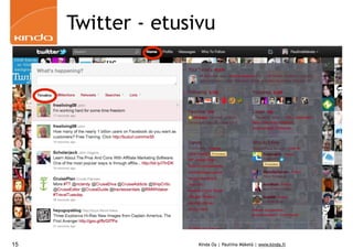 Twitter - etusivu




15                  Kinda Oy | Pauliina Mäkelä | www.kinda.fi
 