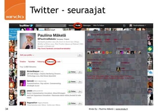 Twitter - seuraajat




34                 Kinda Oy | Pauliina Mäkelä | www.kinda.fi
 