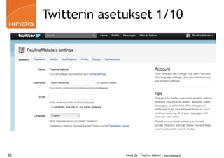 Twitterin asetukset 1/10




38                 Kinda Oy | Pauliina Mäkelä | www.kinda.fi
 