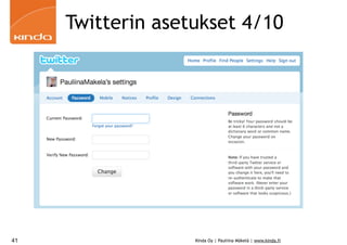 Twitterin asetukset 4/10




41                 Kinda Oy | Pauliina Mäkelä | www.kinda.fi
 
