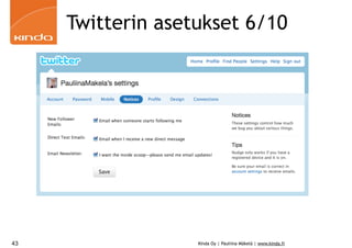 Twitterin asetukset 6/10




43                 Kinda Oy | Pauliina Mäkelä | www.kinda.fi
 