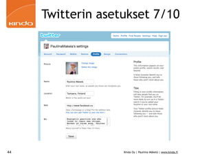 Twitterin asetukset 7/10




44                 Kinda Oy | Pauliina Mäkelä | www.kinda.fi
 