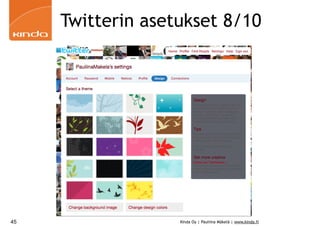 Twitterin asetukset 8/10




45                 Kinda Oy | Pauliina Mäkelä | www.kinda.fi
 