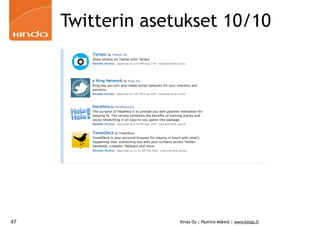 Twitterin asetukset 10/10




47                 Kinda Oy | Pauliina Mäkelä | www.kinda.fi
 