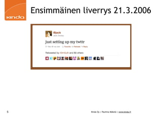 Ensimmäinen liverrys 21.3.2006




5                  Kinda Oy | Pauliina Mäkelä | www.kinda.fi
 