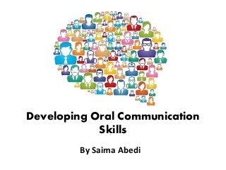 Developing Oral Communication
Skills
By Saima Abedi
 
