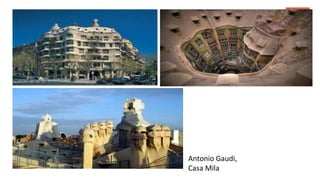 Antonio Gaudi,
Casa Mila
 