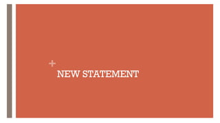 +
NEW STATEMENT
 