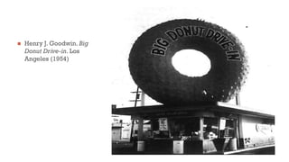  Henry J. Goodwin. Big
Donut Drive-in. Los
Angeles (1954)
 