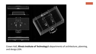 Crown Hall, Illinois Institute of Technology’s departments of architecture, planning,
and design,USA.
 