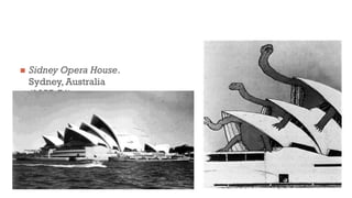  Sidney Opera House.
Sydney, Australia
(1957-74)
 