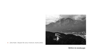  Zaha Hadid. Bergisel Ski Jump. Innsbruck, Austria (2002)
Within its landscape
 