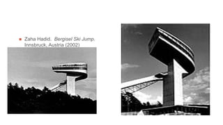  Zaha Hadid. Bergisel Ski Jump.
Innsbruck, Austria (2002)
 