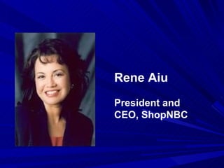 Rene Aiu President and CEO, ShopNBC 