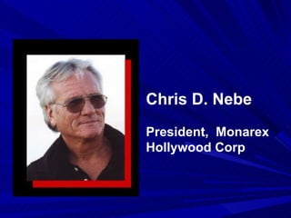 Chris D. Nebe President,  Monarex Hollywood Corp 