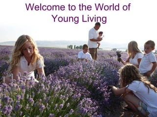 Welcome to the World of  Young Living 