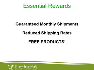 Essential Rewards Guaranteed Monthly Shipments Reduced Shipping Rates FREE PRODUCTS! 