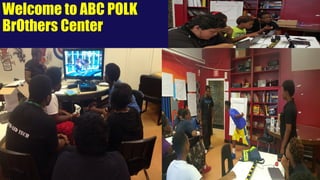 Welcome to ABC POLK
BrOthers Center
 