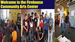 Welcome to the Firehouse
Community Arts Center
 