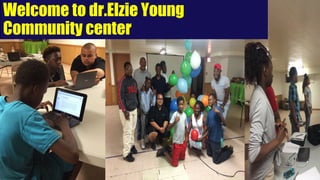 Welcome to dr.Elzie Young
Community center
 