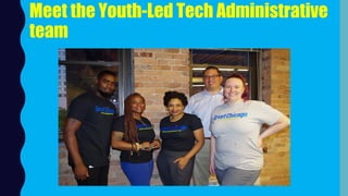 Meet the Youth-Led Tech Administrative
team
 