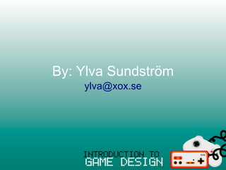 By: Ylva Sundström
    ylva@xox.se
 