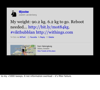 to my +5000 tweeps. It not information overload - it’s ﬁlter failure.
 