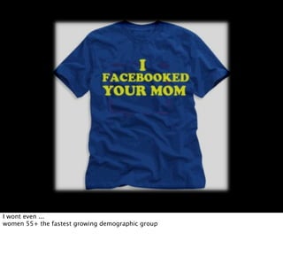 I wont even ...
women 55+ the fastest growing demographic group
 