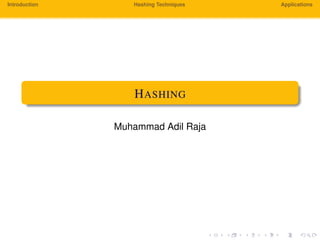 Introduction Hashing Techniques Applications
HASHING
Muhammad Adil Raja
 