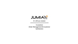 # 1 African retailer
Incubation
Order Management & Customer
Satisfaction
 