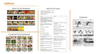 SAMPLES
Lipton TVC 30s Storyboard
00 Greentea TVC 30s Storyboard
Coke TVC 30s Script
Storyboard
 