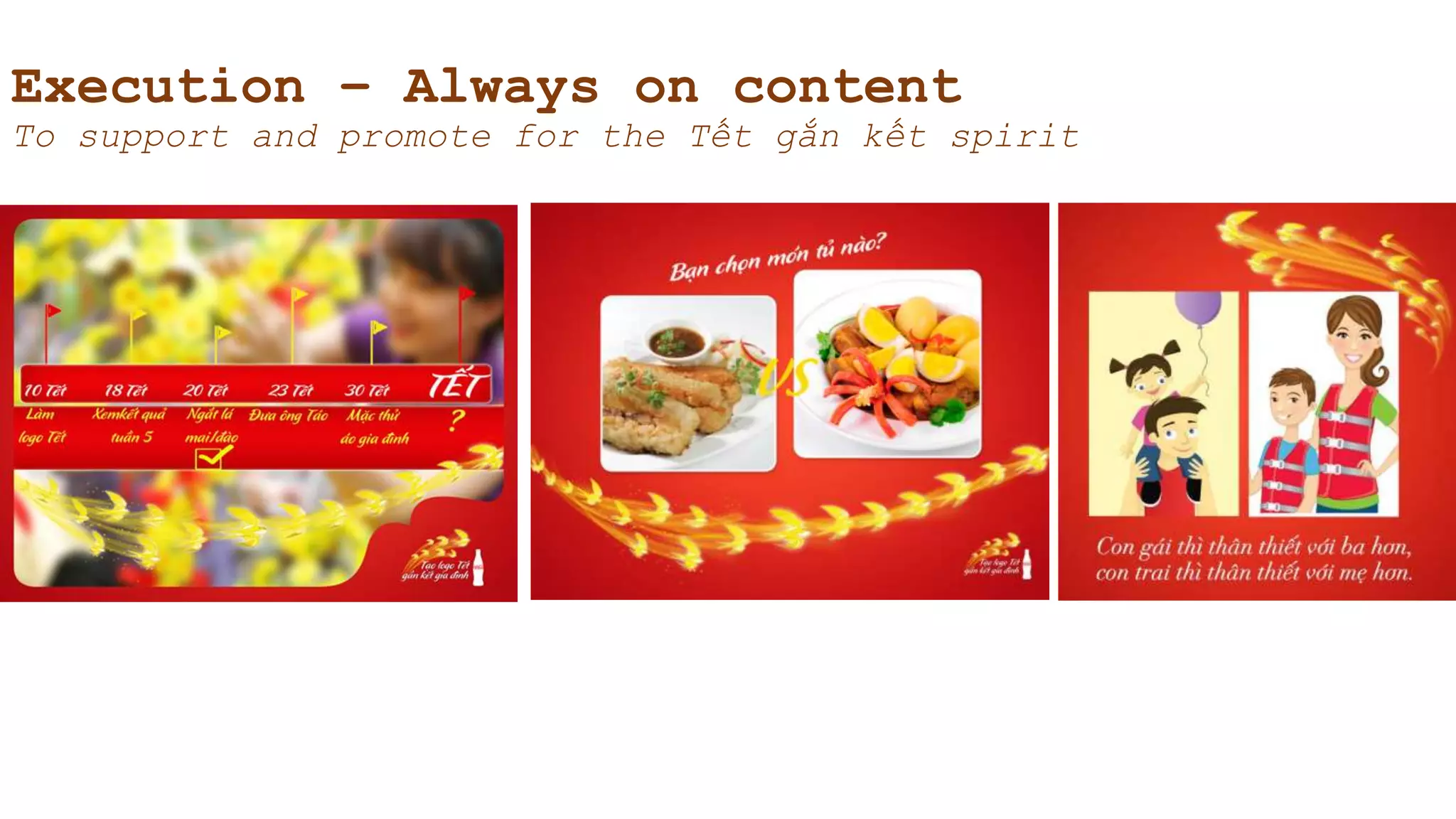Execution – Always on content
To support and promote for the Tết gắn kết spirit
 
