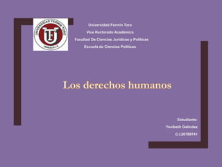 Universidad Fermín Toro
Vice Rectorado Académica
Facultad De Ciencias Jurídicas y Políticas
Escuela de Ciencias Políticas
Estudiante:
Yexibeth Galindez
C.I.26768741
 