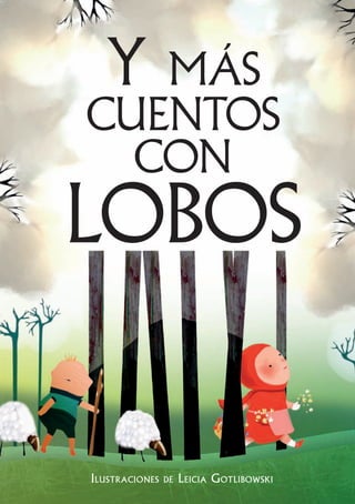 Ilustraciones de Leicia Gotlibowski
Y más
cuentos
con
lobos
 