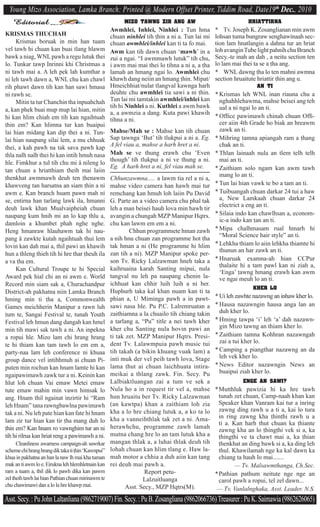 Young Mizo Association, Lamka Branch: Printed @ Modern Offset Printer, Tiddim Road, Date19th Dec., 2010
    Editorial                                              MIZO TAWNG ZIR ANG AW                               HRIATTIRNA
                                                    Awmhlei, Inhlei, Ninhlei : Tun hma          * Tv. Joseph K. Zosanglianan min awm
KRISMAS THUCHAH                                     chuan ninhlei tih ^hin a ni a. Tun lai mi   lohsan ^uma bungraw senghawinaah sec-
     Krismas boruak in min han tuam                 chuan awmhlei/inhlei kan ti ta fo mai.      tion lam hnatlangin a dahna tur an hriat
vel tawh hi chuan kan buai tlang hlawm              Awm kan tih dawn chuan ‘mawh’ in a          loh avangin Tube light pahnih chu Branch
bawk a niag, WNL pawh a regu lutuk thei             zui a ngai. “I awmmawh lutuk” tih chu,      Secy.-te inah an dah , a neitu section ten
lo. Tunkar tawp Inrinni khi Christmas a             i awm mai mai thei lo tihna a ni a, a ^ha   lo lam mai thei ta se a ^ha ang.
ni tawh mai a. A leh pek lah kumthar a              lamah an hmang ngai lo. Awmhlei chu         * WNL dawng ^ha lo ten mahni awmna
ni leh tawh dawn a, WNL chu kan chawl               khawh dang neiin an hmang ^hin. Mipat/      section hruaitute hriattir ^hin ang u.
rih phawt dawn tih kan han sawi hmasa               Hmeichhiat/nulat tlangval kawnga harh                          AN TI
ni rawh se.                                         deuhte chu awmhlei tia sawi a ni ^hin.      * Krismas leh WNL inan riauna chu a
     Mitin ta tur Chanchin tha inpuahchah           Tun lai mi tamtakin awmhlei/inhlei kan        nghahhlehawma, mahse beisei ang teh
                                                    tih hi Ninhlei a ni. Kuthlei a awm bawk       ual a ni ngai lo an ti.
a, kan phek buai mup mup lai hian, mitin            a, a awmzia a dang. Kuta pawi khawih
hi kan hlim chiah em tih kan ngaihtuah                                                          * Ofﬁce pawimawh chinah chuan Ofﬁ-
                                                    tihna a ni.
^hin em? Kan hlimna tur kan buaipui                                                               cer aiin 4th Grade ho biak an hreawm
lai hian midang kan dip thei a ni. Tun-             Mahse/Mah se : Mahse kan tih chuan            zawk an ti.
lai hian naupang silai lem, a mu chhuak             Sap ^awnga ‘But’ tih tlukpui a ni a. Eg.    * Mihring tamna apiangah ram a ^hang
thei, a kah pawh na tak sava pawh kap               A fel viau a, mahse a harh hret a ni.         chak an ti.
thla nalh nalh thei hi kan intih hmuh nasa          Mah se ve thung erawh chu ‘Even             * Thlan lainaah nula an tlem telh telh
                                                    though’ tih tlukpui a ni ve thung a ni.       mai an ti.
hle. Fimkhur a ^ul tih chu mi â nileng lo
                                                    Eg. A harh hret a ni, fel viau mah se.      * Zaithiam solo ngam kan awm tawh
tan chuan a hriatthiam theih mai laiin
^henkhat awmmawh deuh ten ^henawm                                                                 mang lo an ti.
                                                    Chhunzawmna..... a lawm tia rel a ni a,
khawveng tan harsatna an siam ^hin a ni             mahse video camera han hawh mai tur         * Tun lai hian vawk te bo a tam an ti.
awm e. Kan branch huam pawn mah ni                  remchang kan hmuh loh laiin Pu David        * Tuibuangah chuan darkar 24 tui a haw
se, entirna han tarlang lawk ila, hmanni            G. Parte an a video camera chu phal tak       a, New Lamkaah chuan darkar 24
                                                                                                  electrict a eng an ti.
deuh lawk khan Mualvaipheiah chuan                  leh a man beisei hauh lova min hawh tir
naupang kum hnih mi an lo kap thlu a,               avangin a chungah MZP Manipur Hqtrs.        * Silaia indo kan chawlhsan a, econom-
                                                                                                  ic-a indo kan ^an an ti.
damloin a khumbet phah nghe nghe.                   chu kan lawm em em a ni.
Heng hmanraw hlauhawm tak hi nau-                           Chhun programmete hman zawh         * Mipa chalhmasam rual hmarh hi
                                                                                                  “Moral Science hair style” an ti.
pang â zawkte kutah ngaihtuah thui lem              a nih hnu chuan zan programme hot ^ha
lovin kan dah mai a, thil pawi an khawih            tak hman a ni (He programme hi hlim         * Lehkha thiam lo aiin lehkha thiamte hi
                                                                                                  thunun an har zawk an ti.
hun a thleng thieh tih hi hre thar ^heuh ila        zan tih a ni). MZP Manipur spoke per-
a va ^ha em.                                        son Tv. Ricky Lalzawman hneh taka a         * Hnaruak examna-ah hian CCPur
                                                                                                  ^halaite hi a tam pawl kan ni ziah a,
     Kan Cultural Troupe te hi Special              kaihruaina karah Santing mipui, nula
                                                                                                  ‘Enga’ ^awng hmang erawh kan awm
Award pek hial chi an ni awm e. World               tangval nu leh pa naupang chenin la-          ve ngai meuh lo an ti.
Record min siam sak a, Churachandpur                ichhuat kan chhir luih luih a ni ber.
                                                                                                                 KHER LO
District-ah pakhatna niin Lamka Branch              Huphurh taka kal khan nuam kan ti ta
                                                    phian a, U Miminga pawh a in pawt-          * Ui leh zawhte nazawng an inhaw kher lo.
hming min ti ^ha a, Commonwealth
Games meichherin Manipur a rawn luh                 sawi nasa hle. Pu P.C. Lalremruatan a       * Hausa nazawngin hausa anga lan an
                                                    zaithiamna a la chuailo tih chiang takin      duh kher lo.
^um te, Sangai Festival te, tunah Youth
Festival leh hmun dang dangah kan hmel              a tarlang a, “Pu” title a nei tawh kher     * Hming tawpa ‘i’ leh ‘a’ dah nazawn-
                                                    kher chu Santing nula hovin pawi an           gin Mizo tawng an thiam kher lo.
min tih mawi sak tawh a ni. An inpekna
a ropui hle. Mizo lam chi hrang hrang               ti tak zet. MZP Manipur Hqtrs. Presi-       * Zaithiam tamna Kohhran nazawngah
                                                    dent Tv. Lalawmpuia pawh music tui            zai a tui kher lo.
te hi thiam kan tam tawh lo em em a,
party-naa lam leh conference ni khuaa               tih takah (a bikin khuang vuak lam) a       * Camping a piangthar nazawng an da
                                                    inti muk der vel peih tawh lova, Stage        leh vek kher lo.
group dance vel intihhmuh ai chuan Pi-
puten min rochun kan hnam lamte hi kan              lama ^hut ai chuan laichhuata intira-       * News Editor nazawngin News an
                                                    meikai a thlang zawk. Fin. Secy. Pu           buaipui ziah kher lo.
ngaipawimawh zawk tur a ni. Keinin kan
hlut loh chuan Vai emaw Metei emaw                  Lalbiaktluangan zai a tum ve sek a                  ENGE AN SAWI?
tute emaw mahin min vawn himsak lo                  Nula ho a in request tir vel a, mahse * Mutthluk pawizia hi ka hre tawh
ang. Hnam thil ngainat inzirtir hi “Ram             hun hruaitu ber Tv. Ricky Lalzawman tunah zet chuan, Camp-naah khan kan
leh Hnam” tana rawngbawlna pawimawh                 (an kawtpa) khan a zaithiam loh zia Speaker khan Vanram kai tur a inring
tak a ni. Nu leh pate hian kan fate hi hnam         kha a lo hre chiang lutuk a, a ko ta lo zawng ding rawh u a ti a, kai lo tura
lam zir tur hian kan tir ^ha mang duh lo            kha a vanneihthlak tak zet a ni. Ama- in ring zawng kha ^hin^hi rawh u a
                                                                                               ti a. Kan harh thut chuan ka ^hiante
^hin em? Kan hnam ro vawnghim tur an ni             herawhchu, programme zawh lamah
                                                                                               zawng kha an lo ^hing^hi vek si a, ka
tih hi rilrua kan hriat reng a pawimawh a ni.       mutna chang hre lo an tam lutuk kha a ^hing^hi ve ta chawt mai a, ka ^hian
      Cleanliness awarness campaign-ah sawrkar      mangan thlak a, a luhai thlak deuh tih ^henkhat an ding bawk si a, ka ding leh
scheme chi hrang hrang dik taka ti ^hin ‘Kawnpui”   lohah chuan kan hlim tlang e. Haw la- thul. Khawilamah nge ka kal dawn ka
khua in pakhatna an han la naw lh mai kha tuman     mah motor a chhia a duh aiin kan tang chiang ta hauh lo mai.......
mak an ti awm lo e. Eirukna leh hlemhletnain kan    rei deuh mai pawh a.                              — Tv. Malsawmthanga, Ch.Sec.
ram a tuam a, thil dik lo pawh dika kan pawm                       Report petu-              * Pathian pathum neitute nge nge an
zel theih tawh lai hian Pathian chuan mirinawm te                 Lalzuitluanga                carol pawh a ropui, tel zel dawn...
chu chawimawi dan a lo la hre khawp mai.                   Asst. Secy., MZP Hqtrs(M).         — Tv. Vanlalnghaka, Asst. Leader. N.S.
Asst. Secy. : Pu John Lal^anliana (9862719007) Fin. Secy. : Pu B. Zosangliana (9862066736) Treasurer : Pu K. Saimawia (9862626065)
 